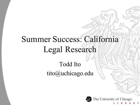 Summer Success: California Legal Research Todd Ito