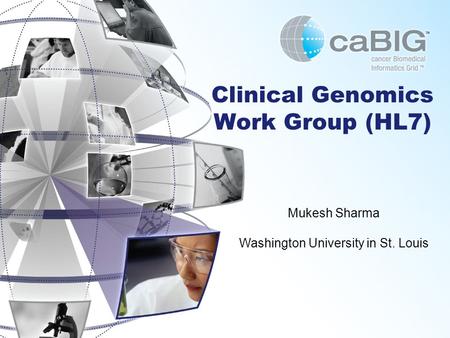 Clinical Genomics Work Group (HL7) Mukesh Sharma Washington University in St. Louis.