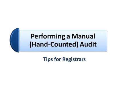 Performing a Manual (Hand-Counted) Audit Tips for Registrars.