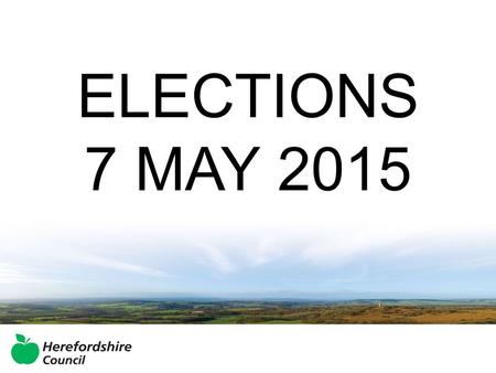 ELECTIONS 7 MAY 2015. 2 Parliamentary Constituencies 53 New Single Member Wards 137 Parish Councils 1231 Parish Councillors.