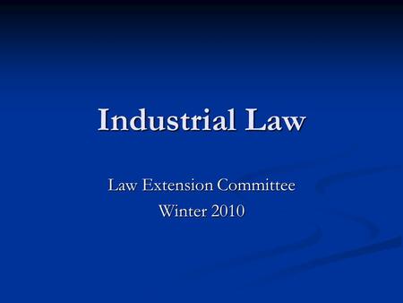 Industrial Law Law Extension Committee Winter 2010.