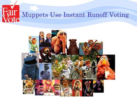 Muppets Use Instant Runoff Voting. Starting in the early '90s, the Henson production company started to pay the Muppets with stock options rather than.