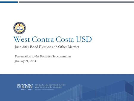 West Contra Costa USD June 2014 Bond Election and Other Matters Presentation to the Facilities Subcommittee January 21, 2014.