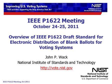 IEEE P1622 Meeting, Oct 2011 IEEE P1622 Meeting October 24-25, 2011 Overview of IEEE P1622 Draft Standard for Electronic Distribution of Blank Ballots.