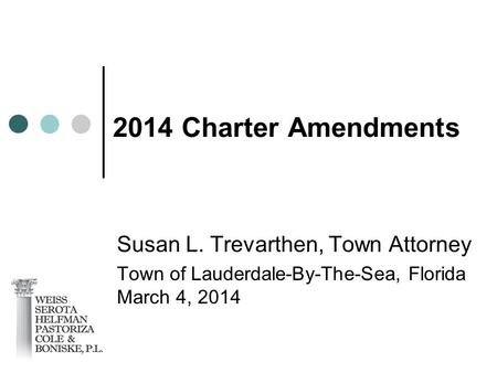 2014 Charter Amendments Susan L. Trevarthen, Town Attorney Town of Lauderdale-By-The-Sea, Florida March 4, 2014.