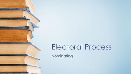 Electoral Process Nominating.