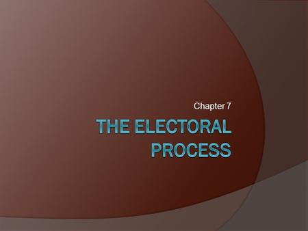 Chapter 7 The Electoral process.