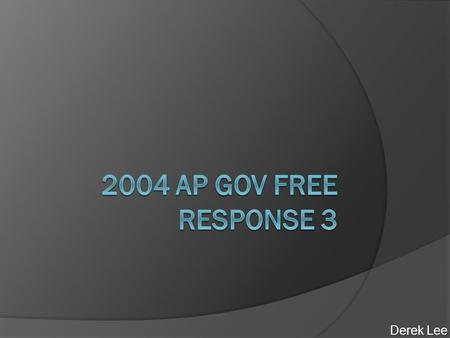 2004 AP Gov Free Response 3 Derek Lee.