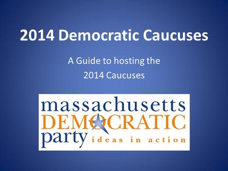 2014 Democratic Caucuses A Guide to hosting the 2014 Caucuses.