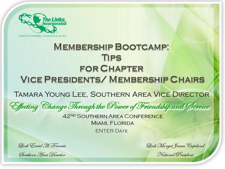 Membership Bootcamp: Tips for Chapter Vice Presidents/ Membership Chairs Tamara Young Lee, Southern Area Vice Director ENTER Date.