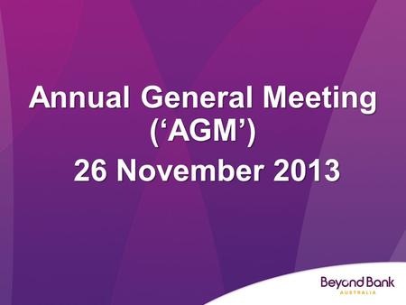 Annual General Meeting (‘AGM’) 26 November 2013 26 November 2013.