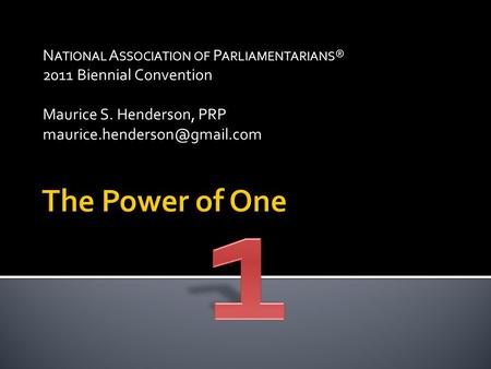 N ATIONAL A SSOCIATION OF P ARLIAMENTARIANS ® 2011 Biennial Convention Maurice S. Henderson, PRP