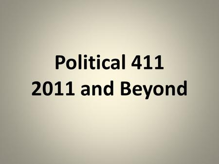 Political 411 2011 and Beyond. Legislative Session 2011 “The Aftermath”