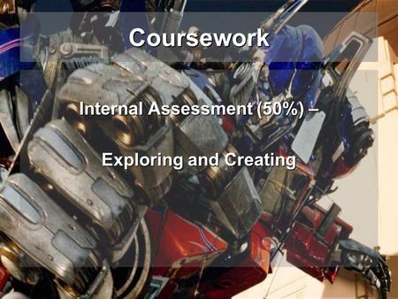 Coursework Internal Assessment (50%) – Exploring and Creating.