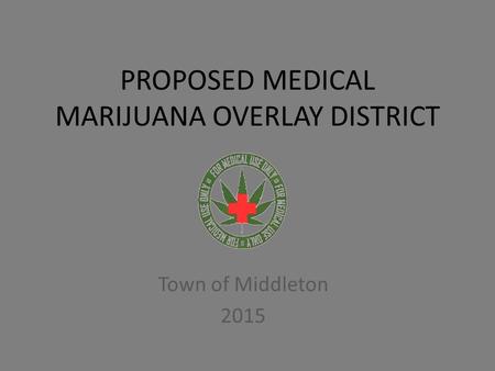 PROPOSED MEDICAL MARIJUANA OVERLAY DISTRICT Town of Middleton 2015.