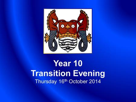 Year 10 Transition Evening Thursday 16 th October 2014.