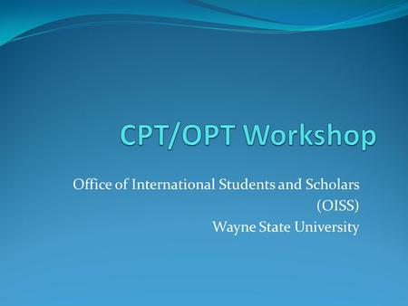 CPT/OPT Workshop Office of International Students and Scholars