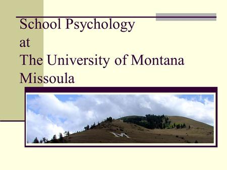 School Psychology at The University of Montana Missoula.
