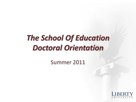 The School Of Education Doctoral Orientation Summer 2011.