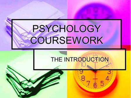 PSYCHOLOGY COURSEWORK THE INTRODUCTION. RATIONALE/PURPOSE HL The introduction is a literature/research review of the topic area you are studying. The.
