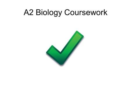 A2 Biology Coursework. You will present a written report, of between 2700 and 3300 words, of an experimental investigation you have devised and carried.