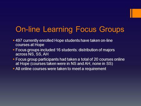 On-line Learning Focus Groups  497 currently enrolled Hope students have taken on-line courses at Hope  Focus groups included 16 students: distribution.