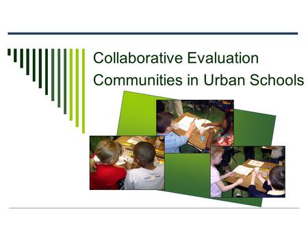 Collaborative Evaluation Communities in Urban Schools.