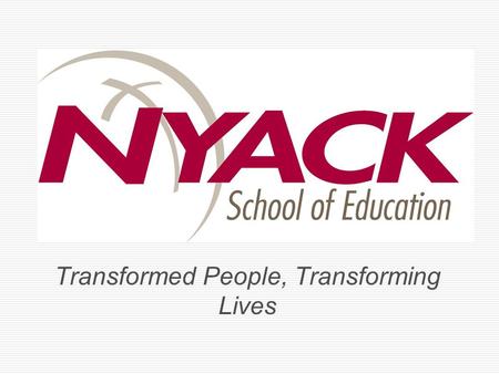 Transformed People, Transforming Lives. Locations  Nyack in New York City 361 Broadway New York, NY  Nyack in Rockland County One South Blvd. Nyack,