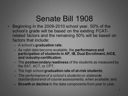 Senate Bill 1908 Beginning in the 2009-2010 school year, 50% of the school’s grade will be based on the existing FCAT- related factors and the remaining.