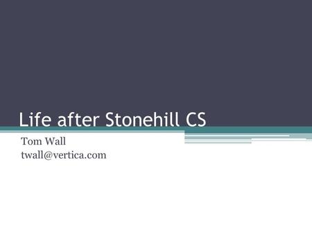 Life after Stonehill CS Tom Wall