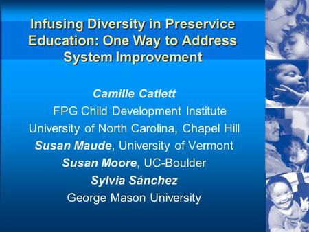 Infusing Diversity in Preservice Education: One Way to Address System Improvement Camille Catlett FPG Child Development Institute University of North Carolina,