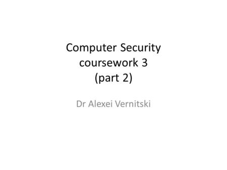 Computer Security coursework 3 (part 2) Dr Alexei Vernitski.