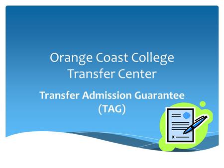 Orange Coast College Transfer Center Transfer Admission Guarantee (TAG)