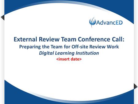 External Review Team Conference Call: Preparing the Team for Off-site Review Work Digital Learning Institution.