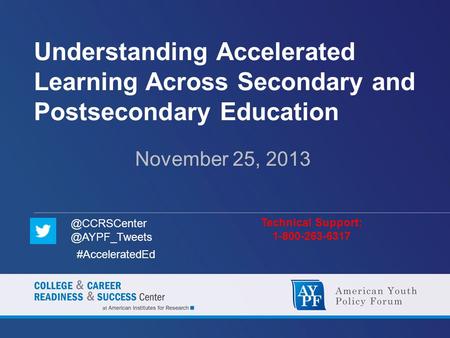 Understanding Accelerated Learning Across Secondary and Postsecondary Education November 25, 2013 Technical