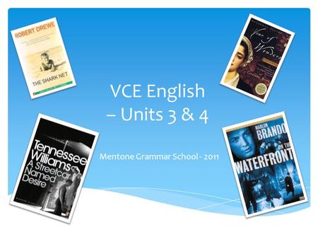 VCE English – Units 3 & 4 Mentone Grammar School - 2011.