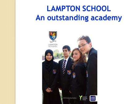 LAMPTON SCHOOL An outstanding academy. Ambition and Aspiration andReality and Reality.