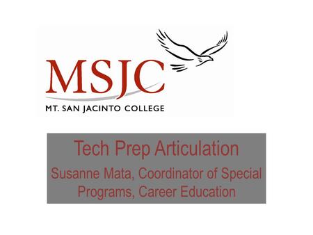 Tech Prep Articulation Susanne Mata, Coordinator of Special Programs, Career Education.