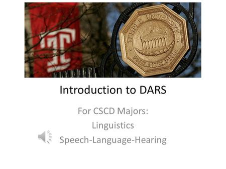 Introduction to DARS For CSCD Majors: Linguistics Speech-Language-Hearing.