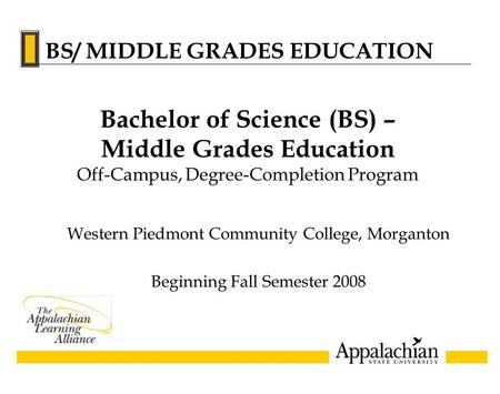 Western Piedmont Community College, Morganton Beginning Fall Semester 2008 Bachelor of Science (BS) – Middle Grades Education Off-Campus, Degree-Completion.