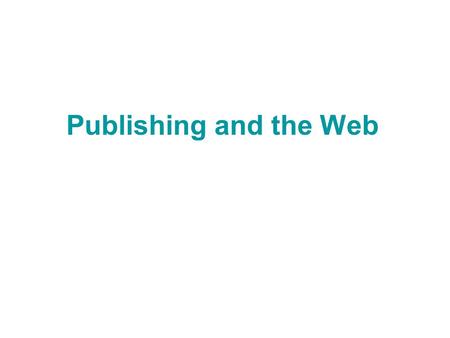 Publishing and the Web. What do online customers want? The Google generation expect: To find everything quickly & efficiently Websites to be easy to use.