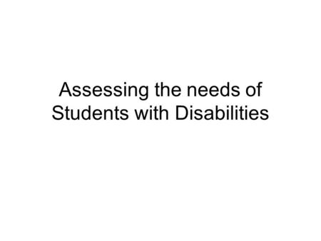 Assessing the needs of Students with Disabilities.