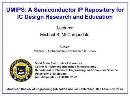 UMIPS: A Semiconductor IP Repository for IC Design Research and Education Lecturer Michael S. McCorquodale Authors Michael S. McCorquodale and Richard.