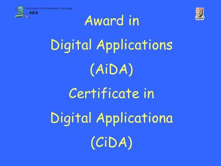 Information & Communication Technology AiDA Award in Digital Applications (AiDA) Certificate in Digital Applicationa (CiDA)