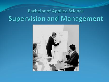 Supervision and Management What is a Bachelor of Applied Science program? Benefits Program Delivery and Location Curriculum /Course Sequencing Tuition.