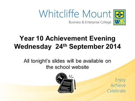 Year 10 Achievement Evening Wednesday 24 th September 2014 All tonight’s slides will be available on the school website.