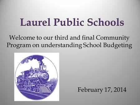 Welcome to our third and final Community Program on understanding School Budgeting February 17, 2014.