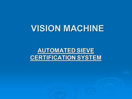 VISION MACHINE AUTOMATED SIEVE CERTIFICATION SYSTEM.