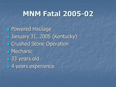 MNM Fatal 2005-02 Powered Haulage Powered Haulage January 31, 2005 (Kentucky) January 31, 2005 (Kentucky) Crushed Stone Operation Crushed Stone Operation.