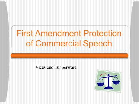 First Amendment Protection of Commercial Speech Vices and Tupperware.